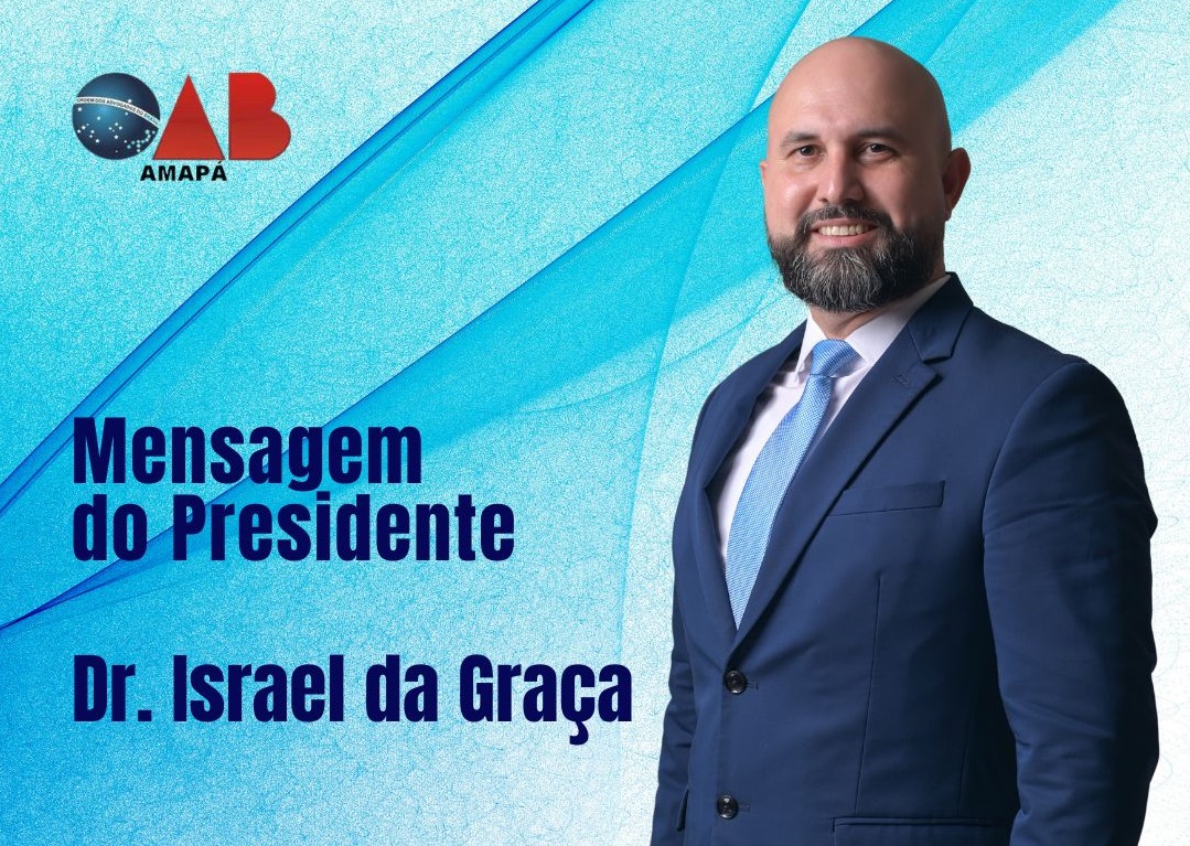 Mensagem do presidente Israel da Graça – 100 dias de gestão na OAB-AP